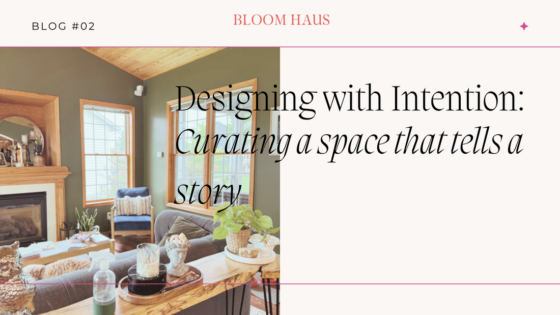 Designing a Home with Intention: Curating a Space That Tells Your Story
