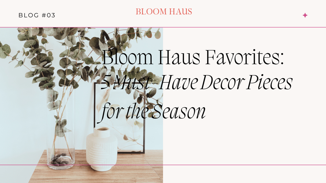 Bloom Haus Favorites: 5 Must Have Decor Pieces for the Season