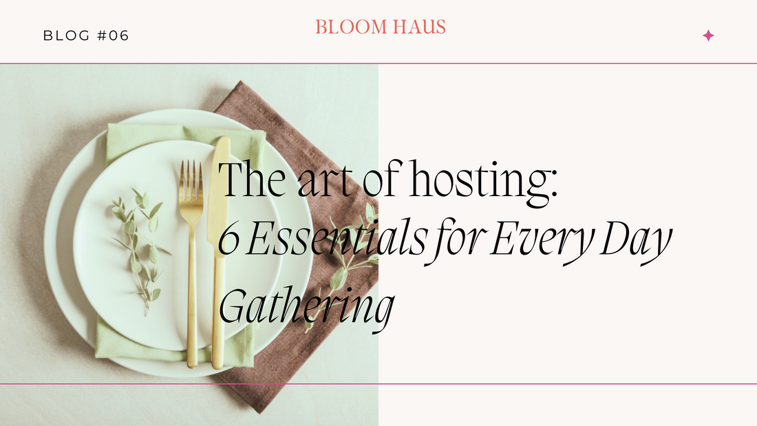 The Art of Hosting: 6 Hospitality Essentials for Every Day Gathering